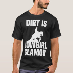 Dirt Is Cowgirl Glamor Western Horse Riders 1 T-Shirt