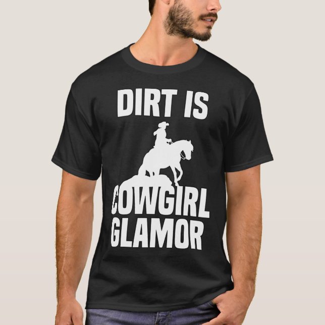 Dirt Is Cowgirl Glamor Western Horse Riders 1 T-Shirt (Front)