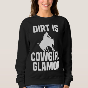 Dirt Is Cowgirl Glamor Western Horse Riders 4 Sweatshirt