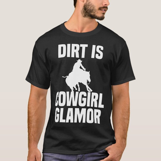 Dirt Is Cowgirl Glamor Western Horse Riders 4 T-Shirt (Front)