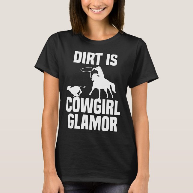 Dirt Is Cowgirl Glamor Western Horse Riders 9 T-Shirt (Front)