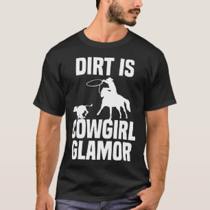 Dirt Is Cowgirl Glamor Western Horse Riders 9 T-Shirt