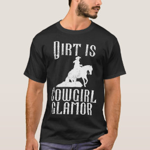 Dirt Is Cowgirl Glamor Western Horse Riders T-Shirt