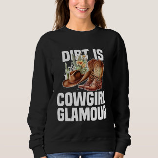 Dirt Is Cowgirl Glamour  Western Horse Riders  10 Sweatshirt