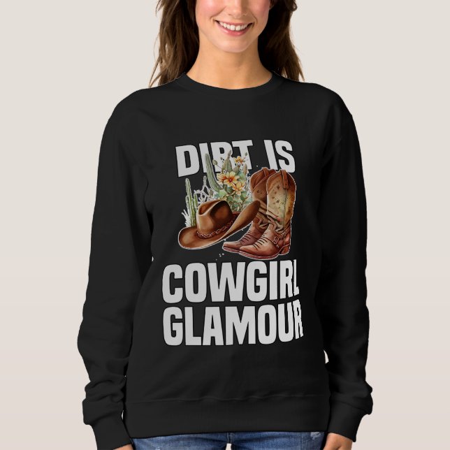 Dirt Is Cowgirl Glamour  Western Horse Riders  10 Sweatshirt (Front)