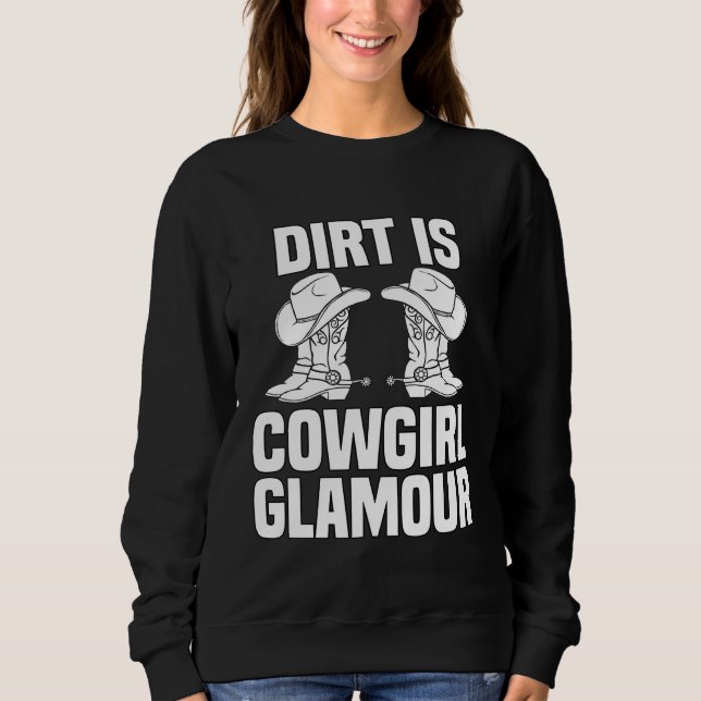 Dirt Is Cowgirl Glamour  Western Horse Riders  12 Sweatshirt (Front)
