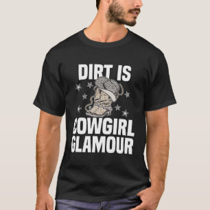 Dirt Is Cowgirl Glamour Western Horse Riders 13 T-Shirt