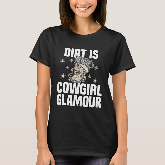 Dirt Is Cowgirl Glamour  Western Horse Riders  13 T-Shirt (Front)