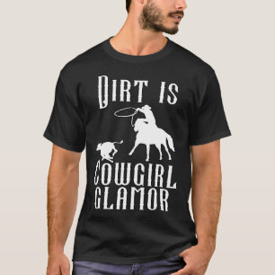 Dirt Is Cowgirl Glamour Western Horse Riders 14 T-Shirt