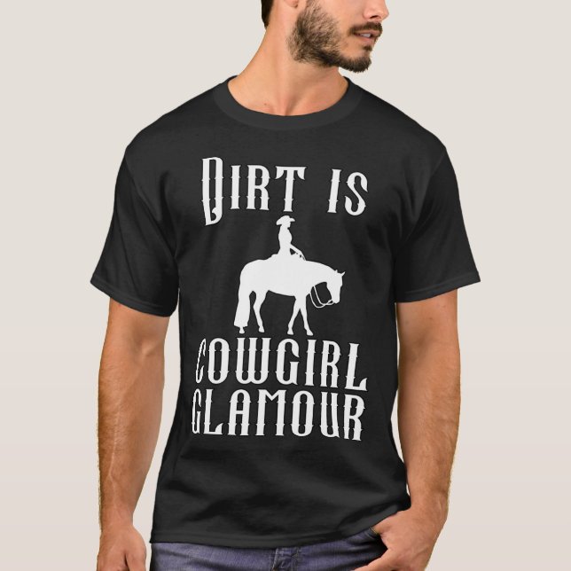 Dirt Is Cowgirl Glamour Western Horse Riders 31 T-Shirt (Front)