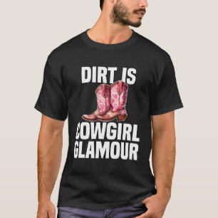 Dirt Is Cowgirl Glamour  Western Horse Riders  7 T-Shirt