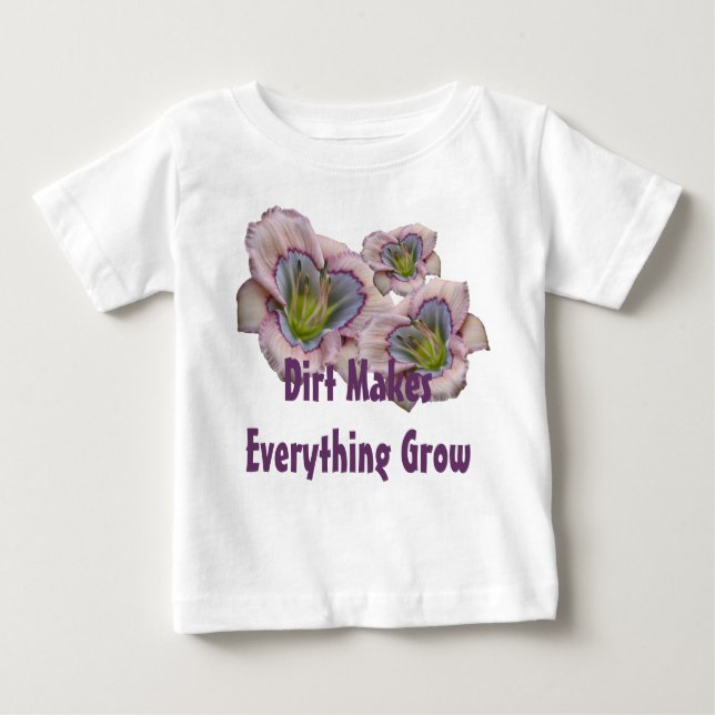 Dirt Makes Everythig Grow Toddler T Baby T-Shirt (Front)