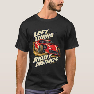 Dirt Modified Left Turns Right Instincts T-Shirt