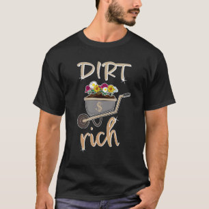 Dirt Rich Gardening For A Living T-Shirt