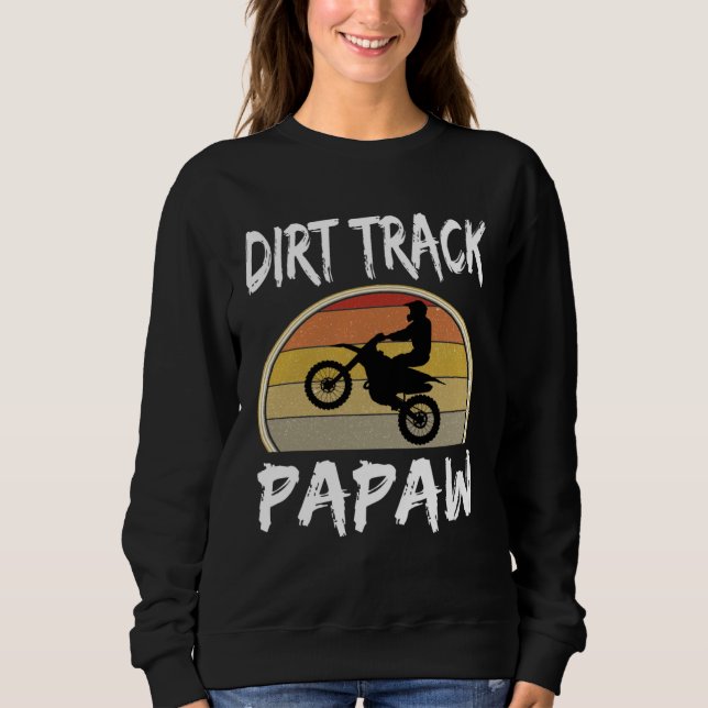 Dirt Track Papaw Grandpa Grandfather Bike Motocros Sweatshirt (Front)
