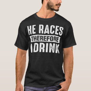 Dirt Track Racing Saying He Races Therefore I Drin T-Shirt