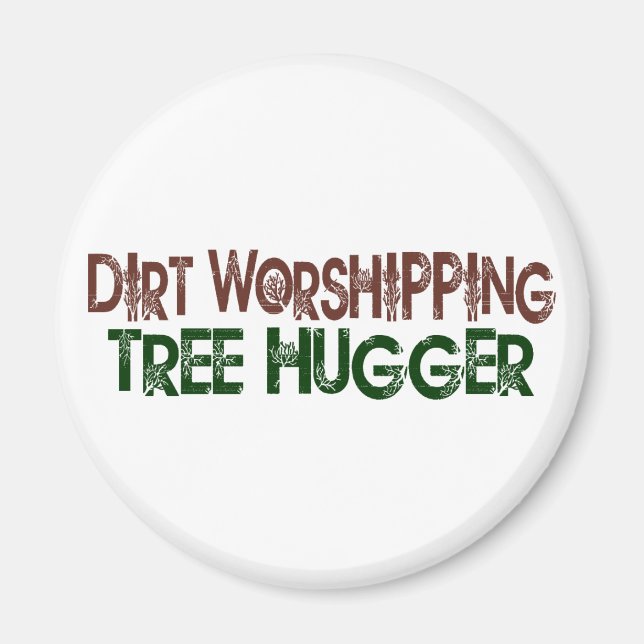 Dirt Worshipping Tree Hugger Magnet (Front)