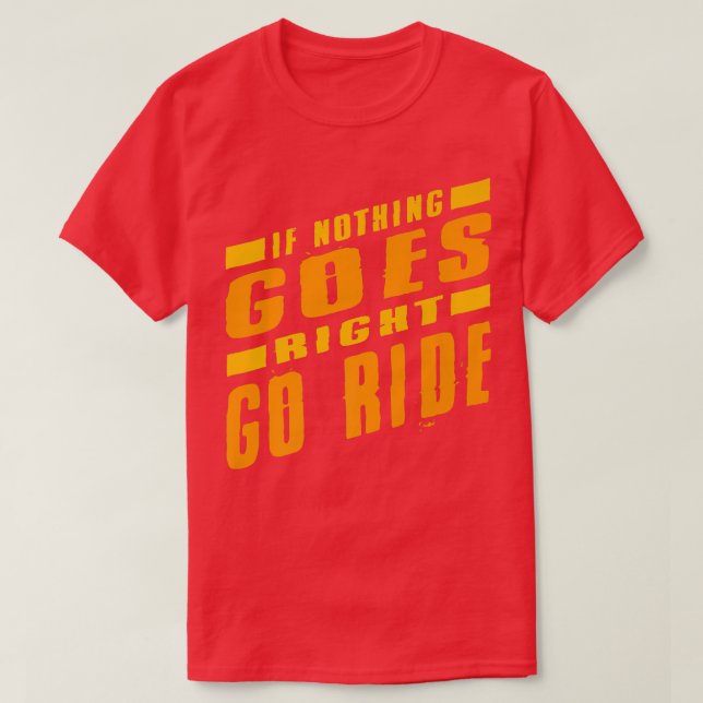Dirtbike If Nothing Goes Right Go Ride Supercross7 T-Shirt (Design Front)