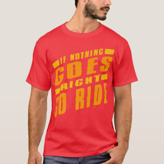 Dirtbike If Nothing Goes Right Go Ride Supercross7 T-Shirt