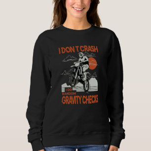 Dirtbike Motocross Crash Random Gravity Checks Dir Sweatshirt
