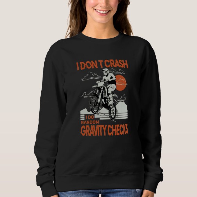 Dirtbike Motocross Crash Random Gravity Checks Dir Sweatshirt (Front)