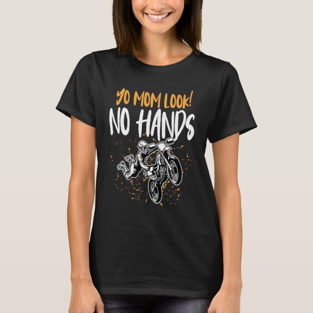 Dirtbike Motocross MX Yo Mom look No Hands T-Shirt (Front)