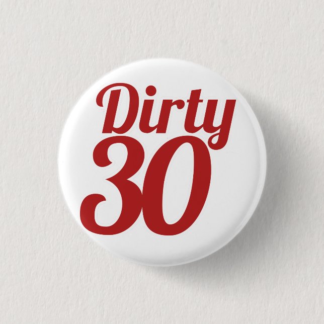 Dirty 30 3 cm round badge (Front)