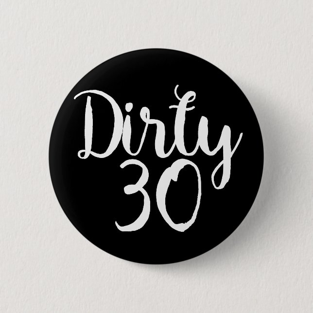 dirty 30 6 cm round badge (Front)