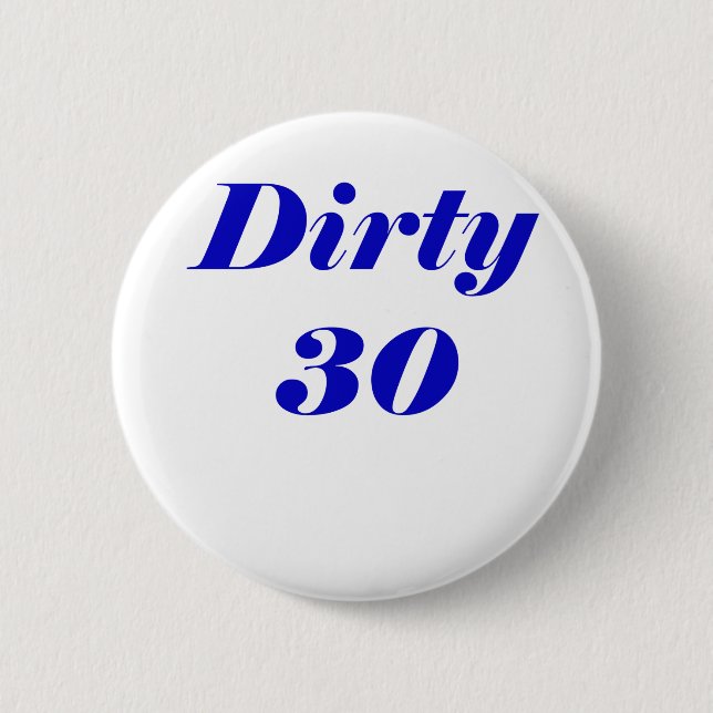 Dirty 30 6 cm round badge (Front)