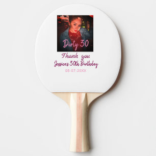 Dirty 30 Birthday add name pink add photo date Ping Pong Paddle