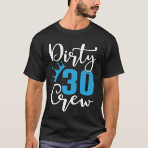 Dirty 30 Crew 30 Years Old Birthday 30 Year Of Bei T-Shirt