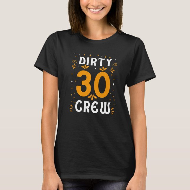 Dirty 30 Crew 30 Years Old Birthday 30 Year Of Bei T-Shirt (Front)