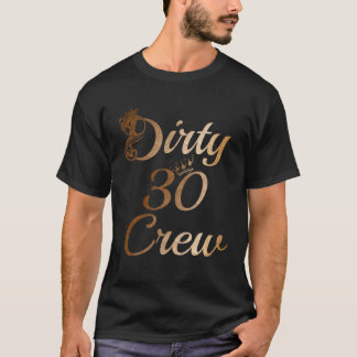 Dirty 30 Crew 30Th Birthday Squad Funny B-Day Fami T-Shirt