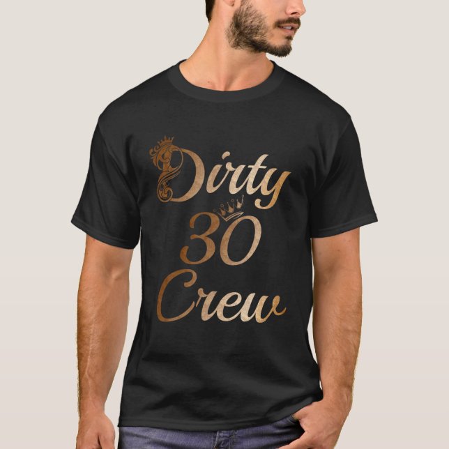 Dirty 30 Crew 30Th Birthday Squad Funny B-Day Fami T-Shirt (Front)