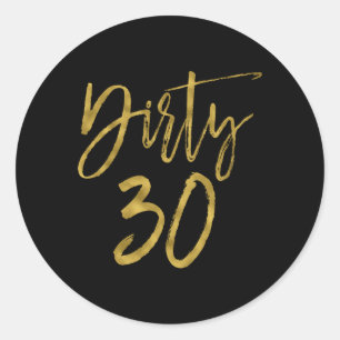 Dirty 30   Dirty Thirty Classic Round Sticker