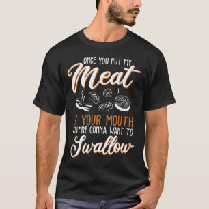 Dirty Adult Gift Design Meat In Your Mouth Bbq Jok T-Shirt