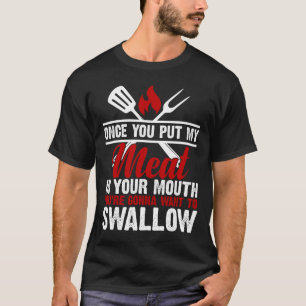 Dirty Adult Meat In Your Mouth Funny Meat Bbq Love T-Shirt