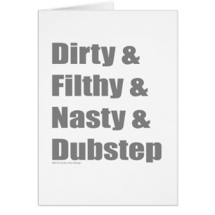 Dirty and Filthy and Grimey and Dubstep