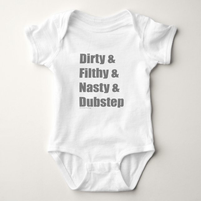 Dirty and Filthy and Grimey and Dubstep Baby Bodysuit (Front)