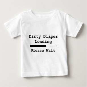 Dirty Diaper Loading... Please Wait Baby T-Shirt
