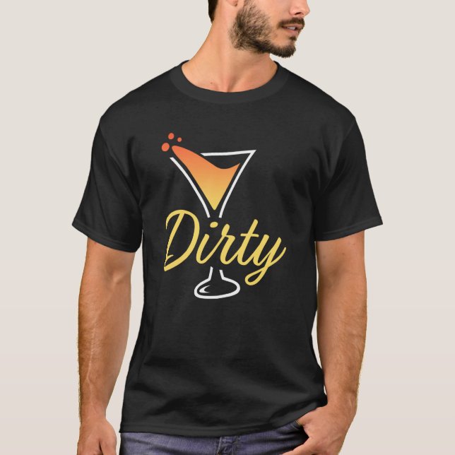 Dirty Dirty Martini Glass Drink Fun Happy Hour  4 T-Shirt (Front)