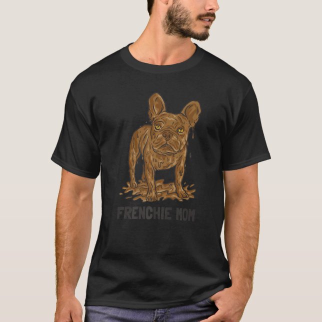 Dirty Dog French Bulldog Mom Premium T-Shirt (Front)