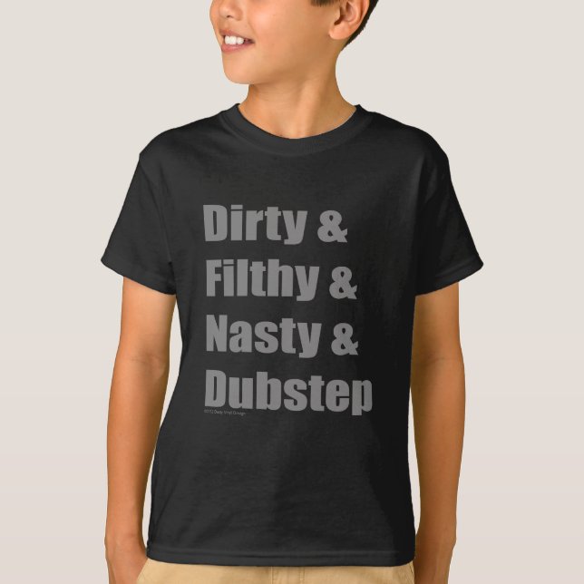 Dirty & Filthy & Grimey & Dubstep T-Shirt (Front)