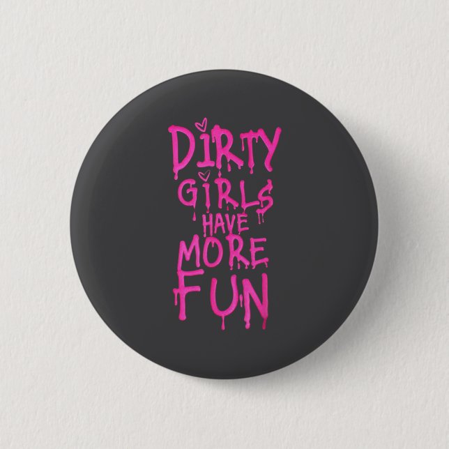 Dirty Girls Have More Fun Funny Quote  6 Cm Round Badge (Front)