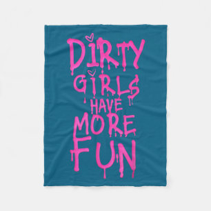 Dirty Girls Have More Fun Funny Quote Fleece Blanket