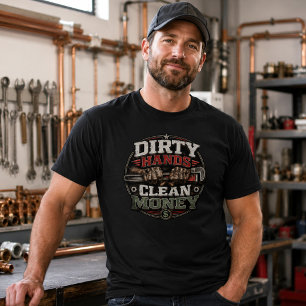 Dirty Hands Clean Money Plumber T-Shirt
