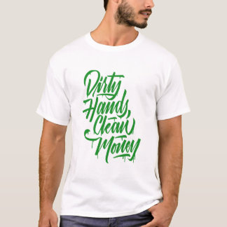 dirty hands clean money  T-Shirt