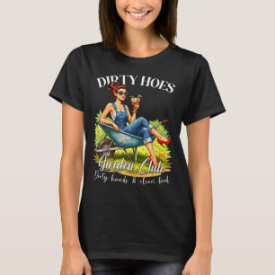 Dirty hoes garden club plant lover gardener gift T-Shirt