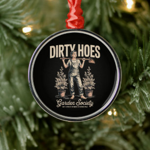 Dirty Hoes Garden Society Funny Gardener Metal Ornament