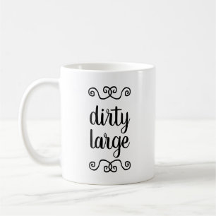 "Dirty Large" mug